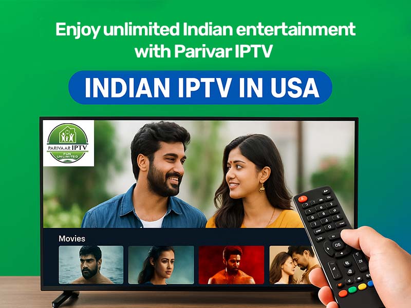 Enjoy unlimited Indian entertainment with Parivar IPTV: Indian IPTV in USA