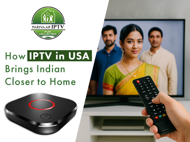 How IPTV in the USA Brings Indians Closer to Home