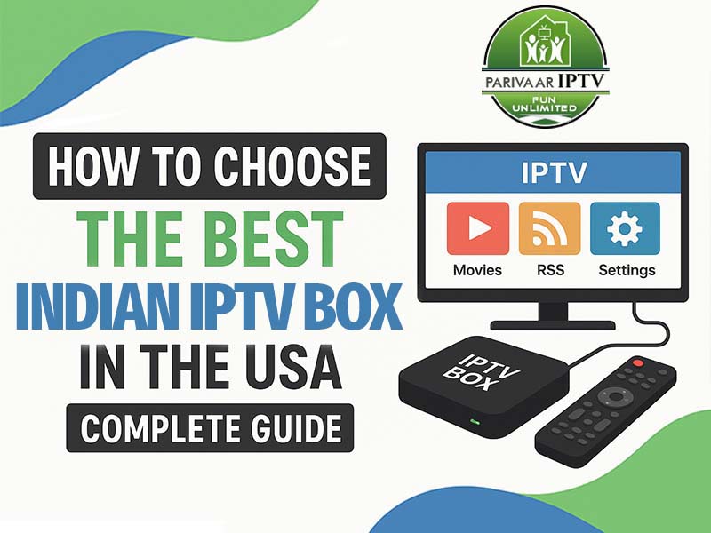 How to Choose the Best Indian IPTV Box in the USA—Complete Guide