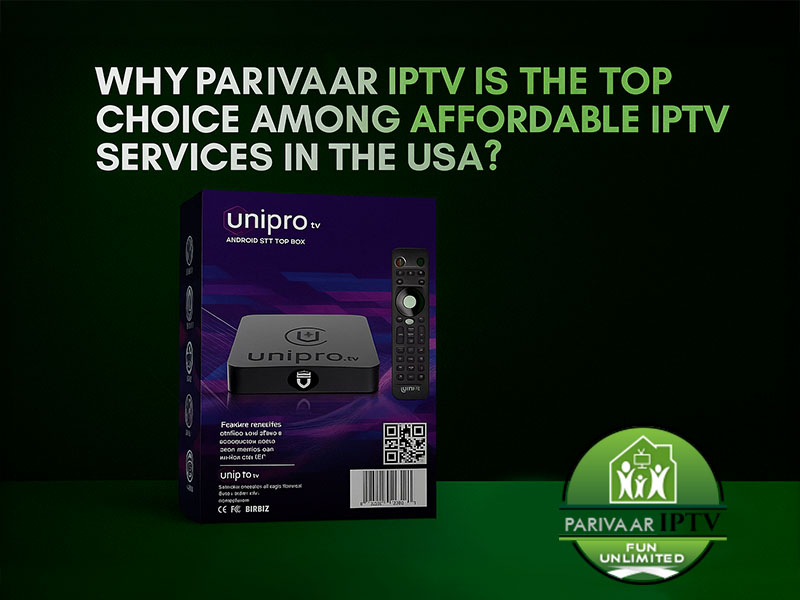 Why Parivaar IPTV Is the Top Choice Among Affordable IPTV Services in the USA
