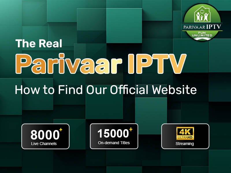The Real Parivaar IPTV – How to Find Our Official Website